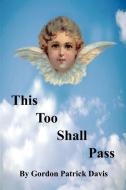 This Too Shall Pass di Gordon Patrick Davis edito da 1st Book Library