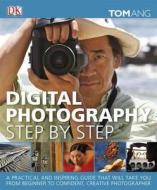 Digital Photography Step By Step di Tom Ang edito da Dorling Kindersley Ltd