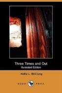 Three Times and Out (Illustrated Edition) (Dodo Press) di Nellie L. McClung edito da Dodo Press