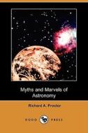 Myths And Marvels Of Astronomy (dodo Press) di Richard A Proctor edito da Dodo Press