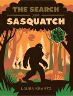 The Search for Sasquatch (a Wild Thing Book) di Laura Krantz edito da Abrams Books for Young Readers