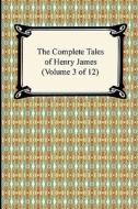 The Complete Tales Of Henry James (volume 3 Of 12) di Henry James edito da Digireads.com