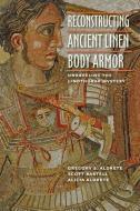 Reconstructing Ancient Linen Body Armor di Gregory S. Aldrete edito da Johns Hopkins University Press