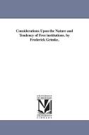 Considerations Upon the Nature and Tendency of Free Institutions. by Frederick Grimke. di Frederick Grimke edito da UNIV OF MICHIGAN PR