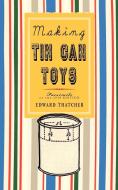 Making Tin Can Toys di Edward Thatcher edito da APPLEWOOD