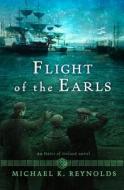 Flight Of The Earls di Michael K. Reynolds edito da Broadman & Holman Publishers