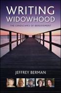 Writing Widowhood: The Landscapes of Bereavement di Jeffrey Berman edito da State University of New York Press