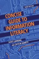Concise Guide To Information Literacy, 3rd Edition di Scott Lanning, Caitlin Gerrity edito da ABC-CLIO