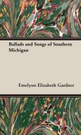 Ballads and Songs of Southern Michigan di Emelyon Elizabeth Gardner edito da Gardner Press