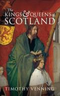 The Kings & Queens of Scotland di Timothy Venning edito da Amberley Publishing