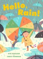 Hello, Rain! di Kyo Maclear edito da CHRONICLE BOOKS