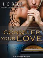 Conquer Your Love di J. C. Reed edito da Tantor Audio
