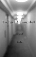 To Catch a Cannonball di Koda edito da Createspace