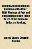 French Spoliation Cases; Opinions Of The di United States Court of Claims edito da General Books