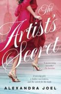 The Artist's Secret: The New Gripping Historical Novel with a Shocking Secret from the Bestselling Author of the Paris Model and the Royal Corr di Alexandra Joel edito da HARPERCOLLINS