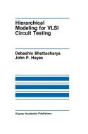 Hierarchical Modeling for VLSI Circuit Testing di Debashis Bhattacharya, John P. Hayes edito da Springer US