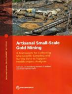Artisanal Scale Gold Mining di Katherine von Stackelberg, Pamela R. D. Williams, Ernesto Sanchez-Triana edito da World Bank Publications