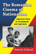 The Romanian Cinema of Nationalism di Onoriu Colacel edito da McFarland