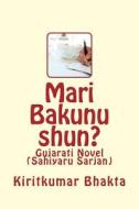 Mari Bakunu Shun? di Kiritkumar Bhakta, Vijay Shah, Pravinaben Kadakia edito da Createspace