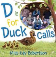D Is for Duck Calls di Kay Robertson edito da Simon & Schuster Books for Young Readers