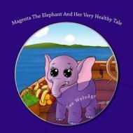 Magenta the Elephant and Her Very Healthy Tale: (Rhyming Picture Book for Children Ages 4-8) di Sue Woledge edito da Createspace