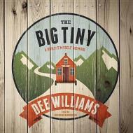 The Big Tiny: A Built-It-Myself Memoir di Dee Williams edito da Blackstone Audiobooks