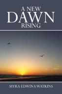 A New Dawn Rising di Myra Edwina Watkins edito da Xlibris Corporation