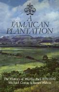 A Jamaican Plantation: The History of Worthy Park 1670-1970 di Michael Craton, James Walvin edito da UNIV OF TORONTO PR
