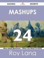 Mashups 24 Success Secrets - 24 Most Asked Questions On Mashups - What You Need To Know di Roy Lang edito da Emereo Publishing