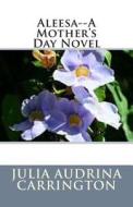 Aleesa--A Mother's Day Novel di Julia Audrina Carrington edito da Createspace