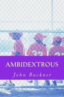 Ambidextrous di MR John O. Buckner edito da Createspace