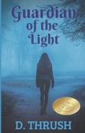 Guardian of the Light di D. Thrush edito da Createspace