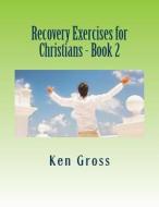Recovery Exercises for Christians - Book 2: Wisdom Literature di Ken Gross edito da Createspace