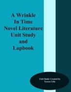 A Wrinkle in Time Novel Literature Unit Study and Lapbook di Teresa Ives Lilly edito da Createspace