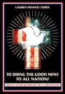 To Bring The Good News To All Nations di Lauren Frances Turek edito da Cornell University Press