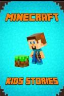 Kids Stories Book about Minecraft: A Collection of Marvelous Minecraft Short Stories for Children.Amusing Minecraft Stories for Kids from Famous Child di Minecraft Books, Minecraft Stories For Kids, Minecraft Books for Kids Paperback edito da Createspace