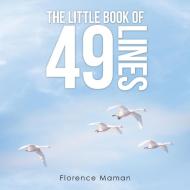 The Little Book of 49 Lines di Florence Maman edito da Balboa Press