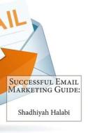 Successful Email Marketing Guide di Shadhiyah S. Halabi edito da Createspace