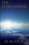 The Stargazians: A New Beginning di D. M. Ficke edito da Createspace