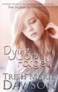 Dying to Forget di Trish Marie Dawson edito da Createspace