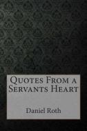 Quotes from a Servants Heart di Daniel Roth edito da Createspace
