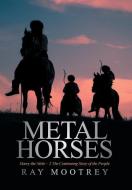 Metal Horses di Ray Mootrey edito da Xlibris