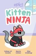 Kitten Ninja di Colleen Af Venable, Marcie Colleen edito da ANDREWS & MCMEEL