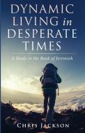 Dynamic Living in Desperate Times di Chris Jackson edito da Resource Publications