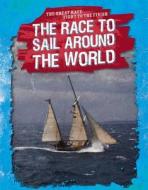 The Race to Sail Around the World di Kelly Wittmann edito da GARETH STEVENS INC