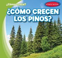 ¿Cómo Crecen Los Pinos? (How Do Pine Trees Grow?) di Kathleen Connors edito da GARETH STEVENS INC