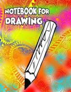Notebook for Drawing: 8.5 X 11, 120 Unlined Blank Pages for Unguided Doodling, Drawing, Sketching & Writing di Dartan Creations edito da Createspace Independent Publishing Platform