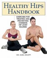 Healthy Hips Handbook di Karl Knopf edito da Ulysses Press