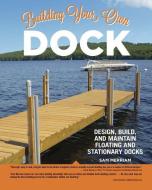 Building Your Own Dock di Sam Merriam edito da Fox Chapel Publishing
