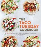 The Taco Tuesday Cookbook di Laura Fuentes edito da Fair Winds Press